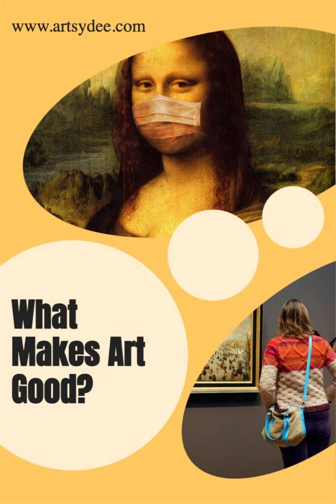 What Makes Art Good 7 Characteristics That Make A Masterpiece 