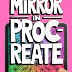 HOW TO MIRROR IN PROCREATE