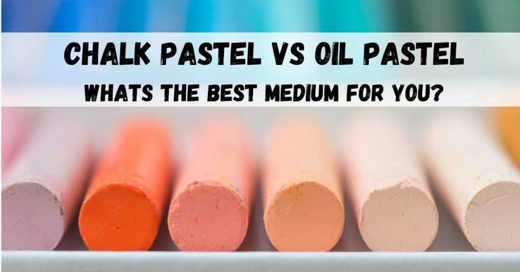 Chalk Pastel vs Oil Pastel Which Medium is Best for You? Artsydee