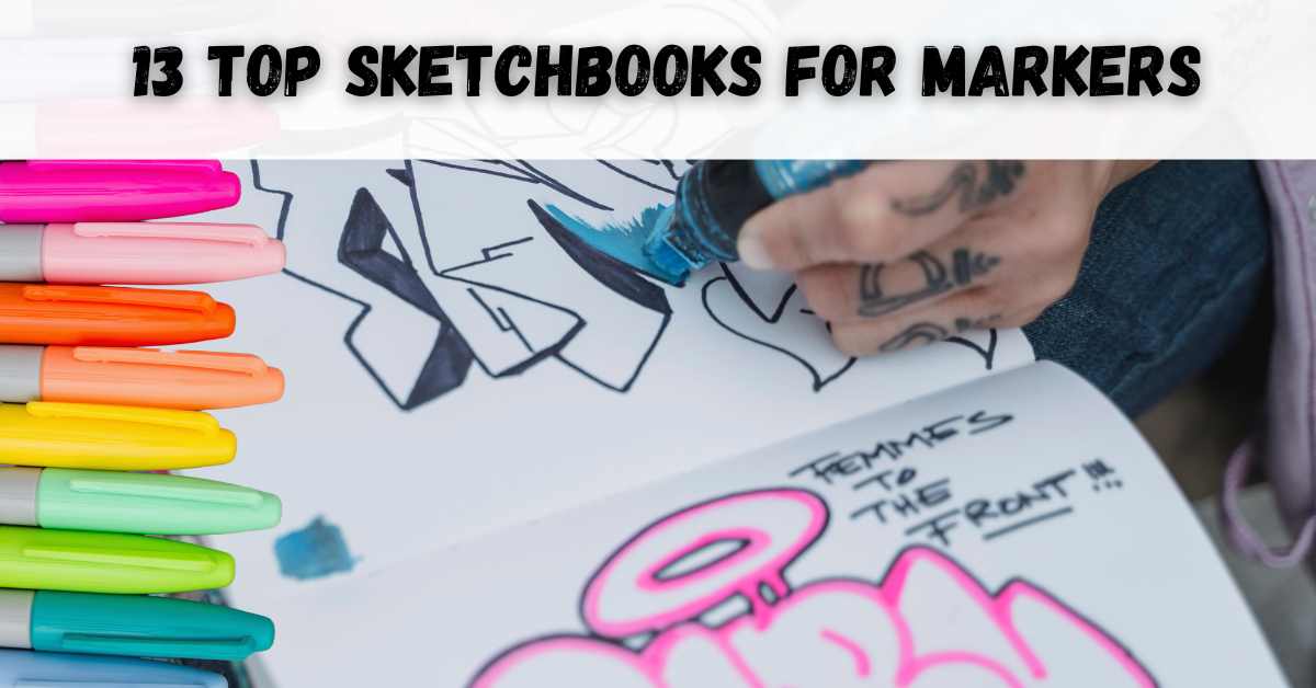 Looking for a Sketchbook for Markers? 13 Awesome Sketchbooks for