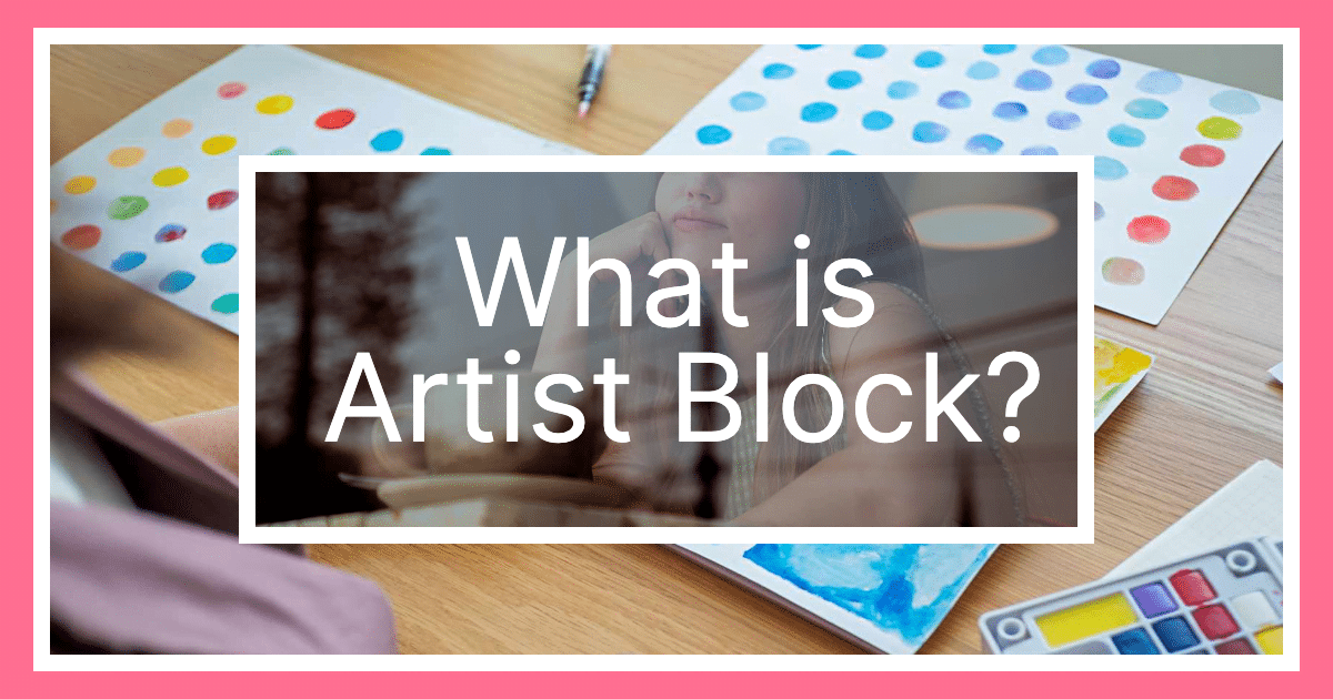 What Is Artist Block Understanding The Creative Struggle Artsydee 